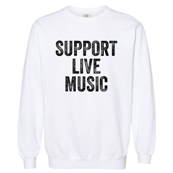 Support Live Music Concert Music Band Lover Live Garment-Dyed Sweatshirt