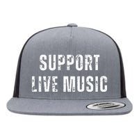 Support Live Music Musicians Concertgoers Music Lovers Flat Bill Trucker Hat