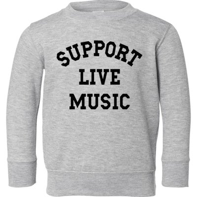 Support Live Music Local Bands Local Music Toddler Sweatshirt