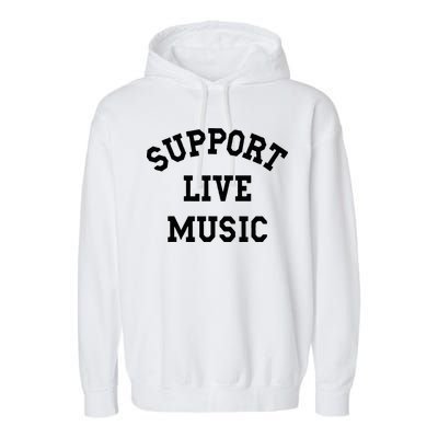 Support Live Music Local Bands Local Music Garment-Dyed Fleece Hoodie