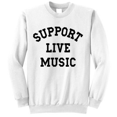 Support Live Music Local Bands Local Music Sweatshirt
