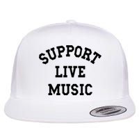 Support Live Music Local Bands Local Music Flat Bill Trucker Hat