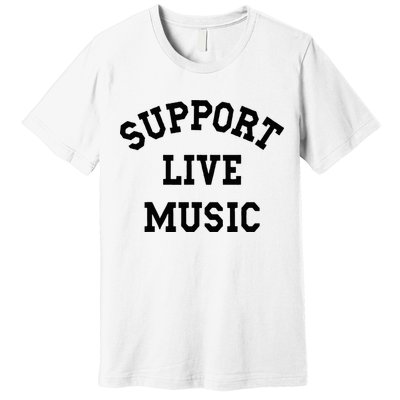 Support Live Music Local Bands Local Music Premium T-Shirt