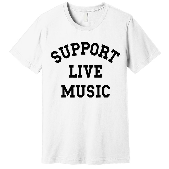 Support Live Music Local Bands Local Music Premium T-Shirt