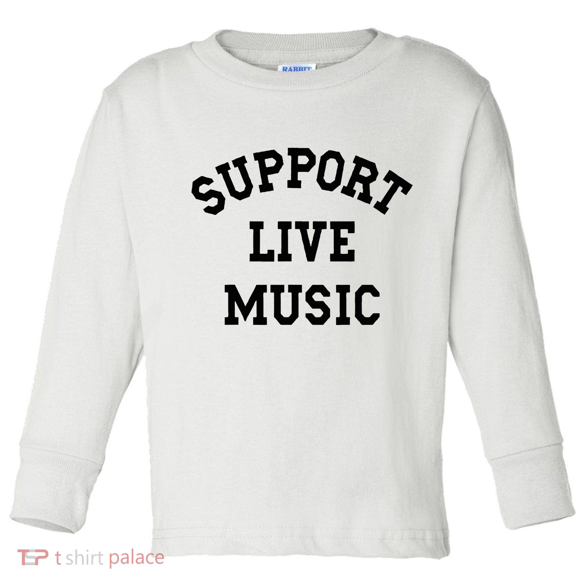 Support Live Music Local Bands Local Music Toddler Long Sleeve Shirt