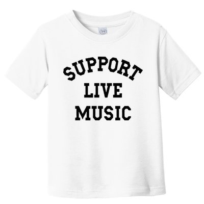 Support Live Music Local Bands Local Music Toddler T-Shirt