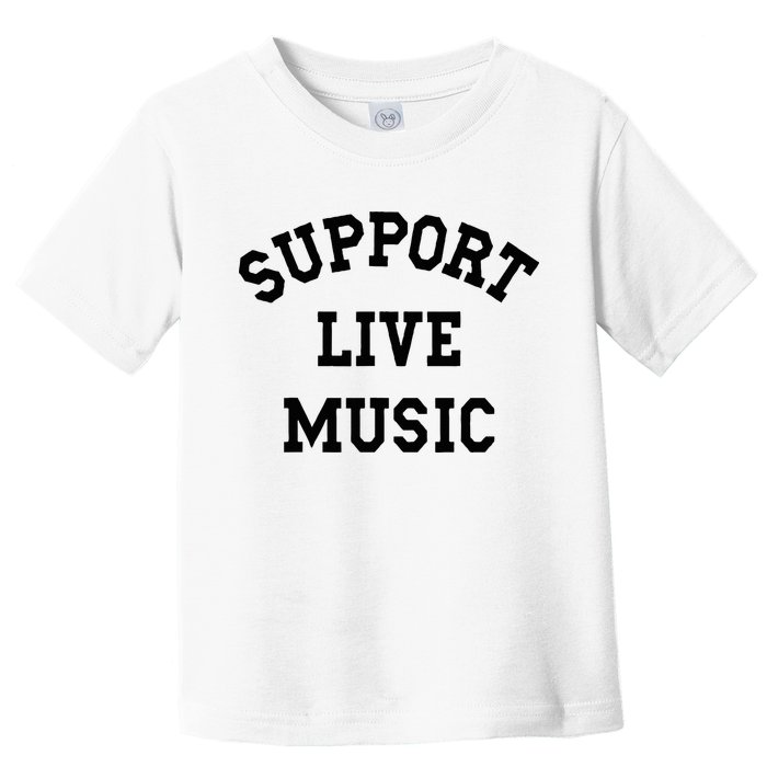 Support Live Music Local Bands Local Music Toddler T-Shirt