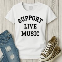 Support Live Music Local Bands Local Music Womens T-Shirt