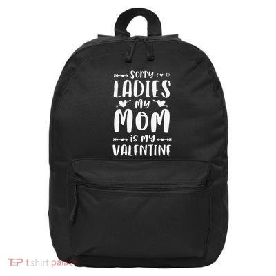 Sorry Ladies My Mom Is My Valentine Valentines Day 16 in Basic Backpack