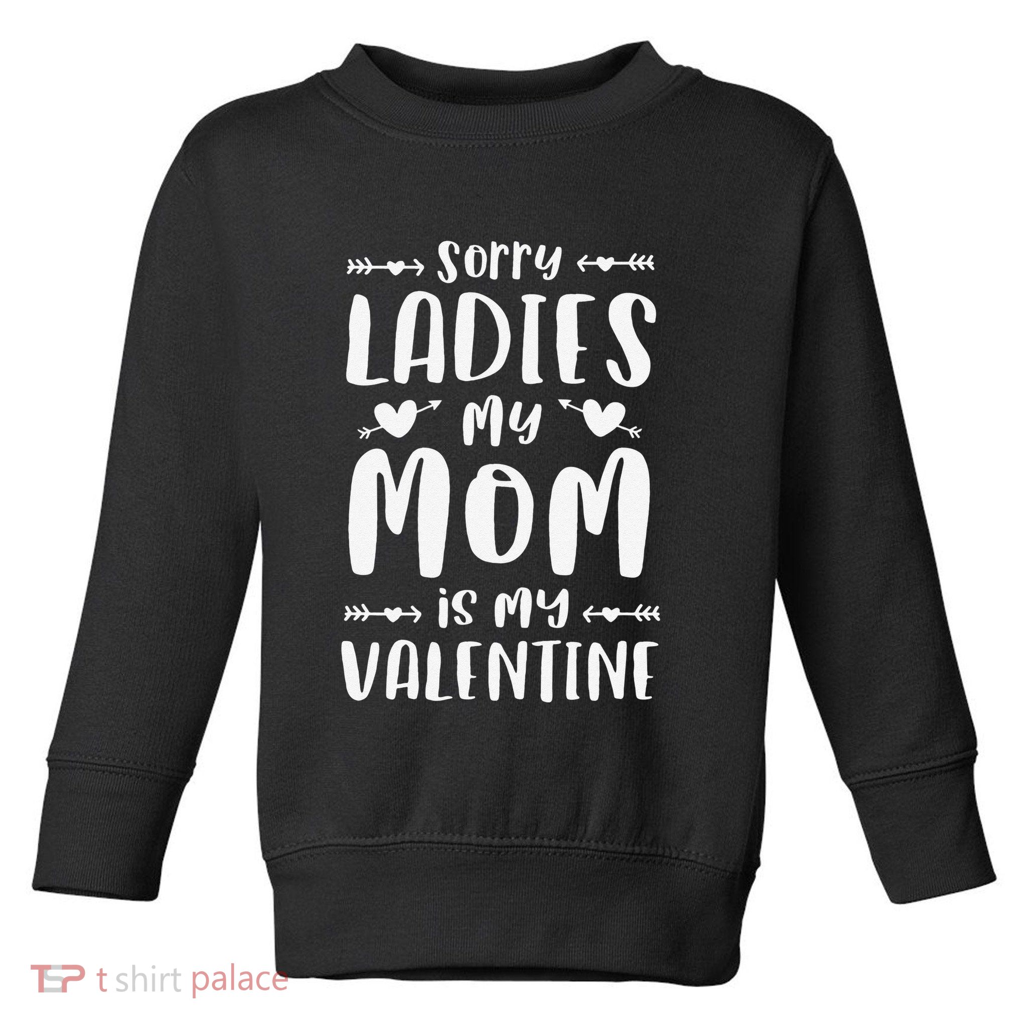 Sorry Ladies My Mom Is My Valentine Valentines Day Toddler Sweatshirt