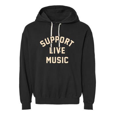 Support Live Music Musicians Local Bands Artists Music Lover Garment-Dyed Fleece Hoodie