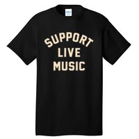 Support Live Music Musicians Local Bands Artists Music Lover Tall T-Shirt