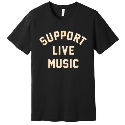 Support Live Music Musicians Local Bands Artists Music Lover Premium T-Shirt