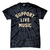 Support Live Music Musicians Local Bands Artists Music Lover Tie-Dye T-Shirt