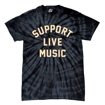 Support Live Music Musicians Local Bands Artists Music Lover Tie-Dye T-Shirt