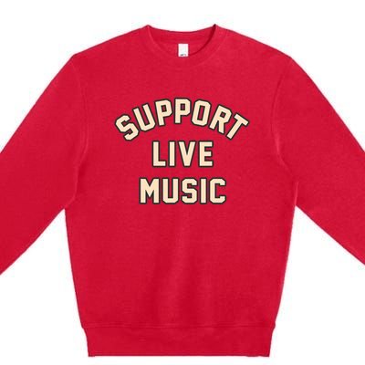 Support Live Music Musicians Local Bands Artists Music Lover Premium Crewneck Sweatshirt