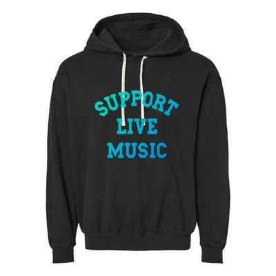 Support Live Music Musicians Concertgoers Music Lovers Great Gift Garment-Dyed Fleece Hoodie