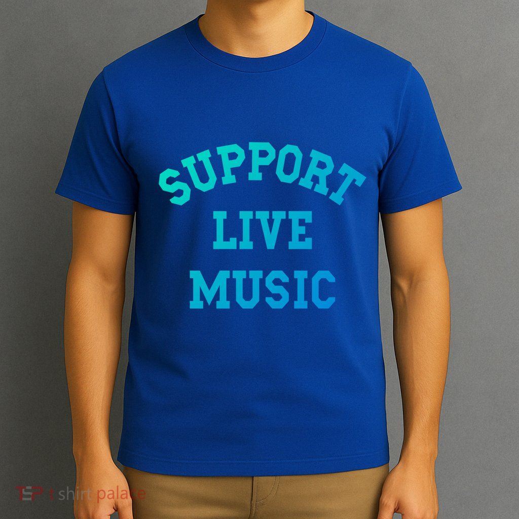 Support Live Music Musicians Concertgoers Music Lovers Great Gift T-Shirt