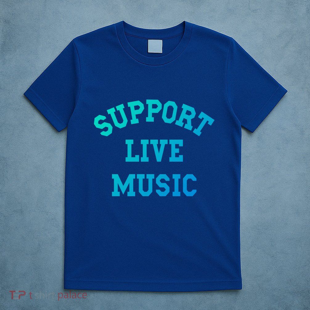 Support Live Music Musicians Concertgoers Music Lovers Great Gift T-Shirt