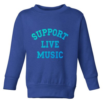 Support Live Music Musicians Concertgoers Music Lovers Great Gift Toddler Sweatshirt