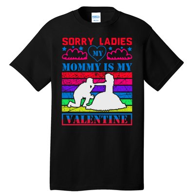 Sorry Ladies My Mommy Is My Valentine Tall T-Shirt