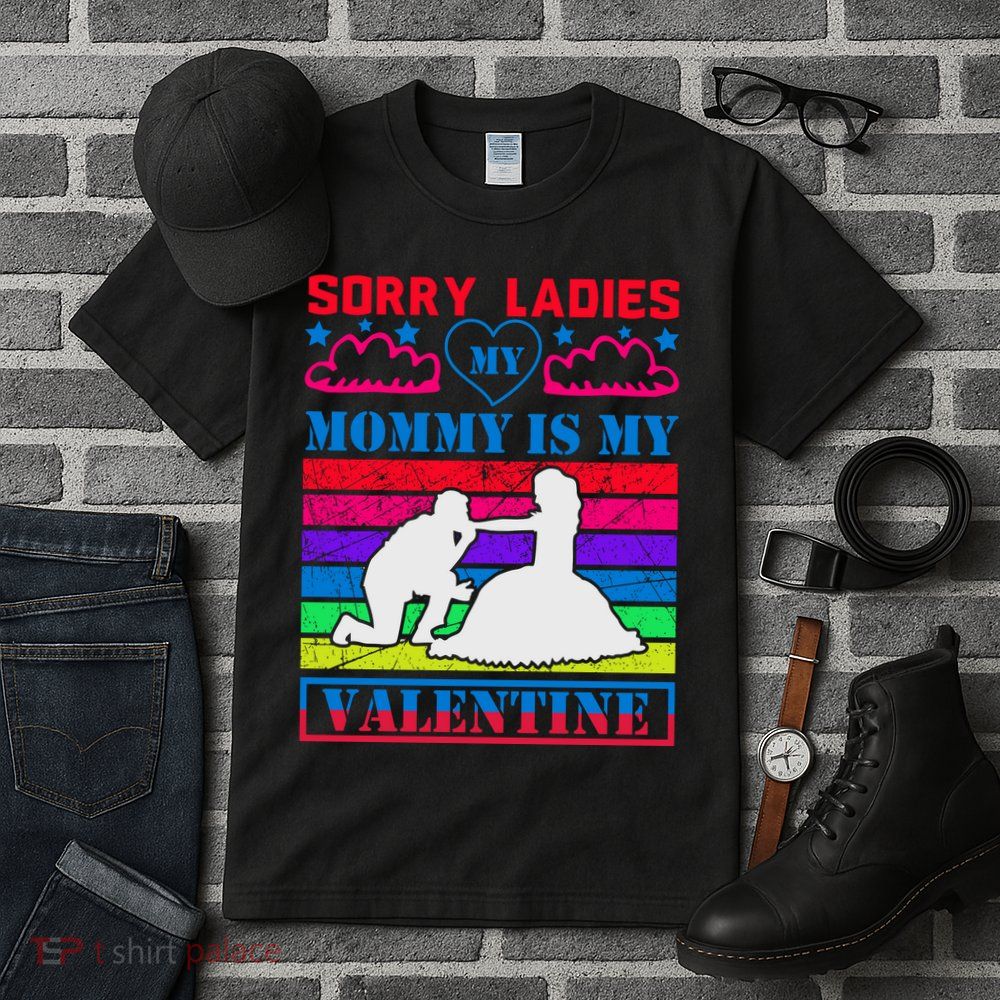 Sorry Ladies My Mommy Is My Valentine Tall T-Shirt