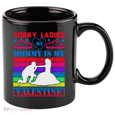 Sorry Ladies My Mommy Is My Valentine 11oz C Handle Ceramic Mug
