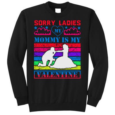 Sorry Ladies My Mommy Is My Valentine Tall Sweatshirt