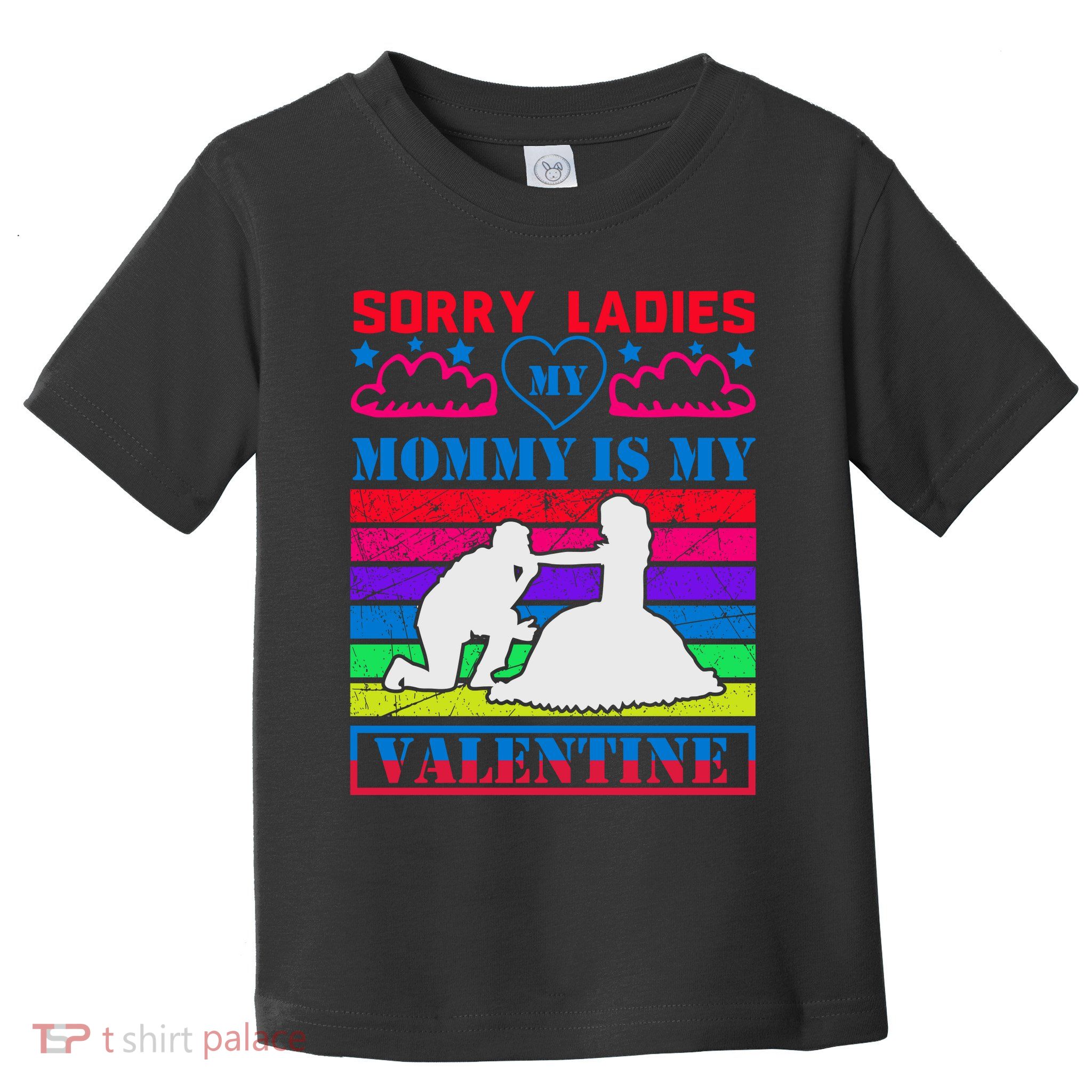 Sorry Ladies My Mommy Is My Valentine Toddler T-Shirt