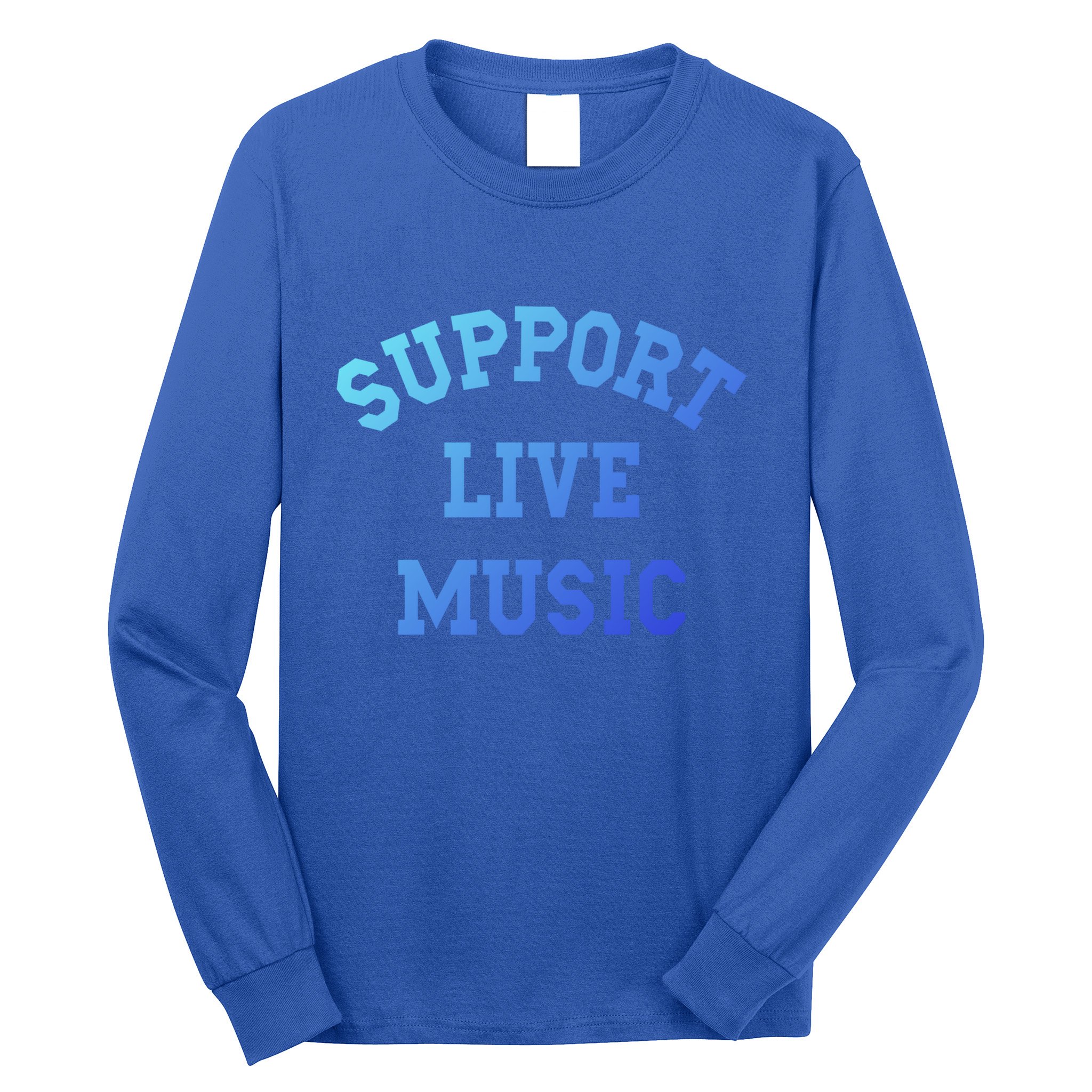 Support Live Music Musicians Concertgoers Music Lovers Great Gift Long Sleeve Shirt
