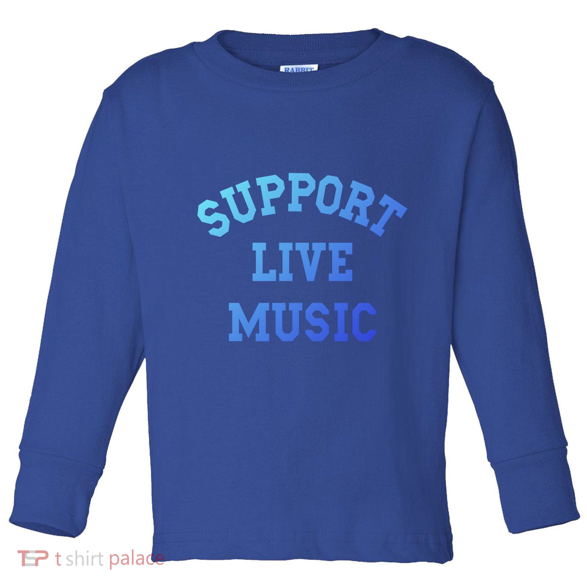 Support Live Music Musicians Concertgoers Music Lovers Great Gift Toddler Long Sleeve Shirt