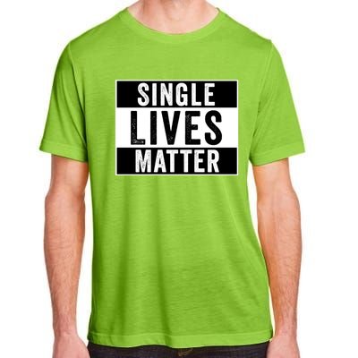 Single Lives Matter Singles Awareness Day Gift Adult ChromaSoft Performance T-Shirt