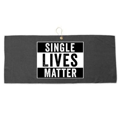 Single Lives Matter Singles Awareness Day Gift Large Microfiber Waffle Golf Towel