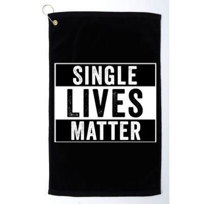 Single Lives Matter Singles Awareness Day Gift Platinum Collection Golf Towel