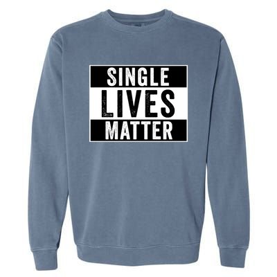 Single Lives Matter Singles Awareness Day Gift Garment-Dyed Sweatshirt