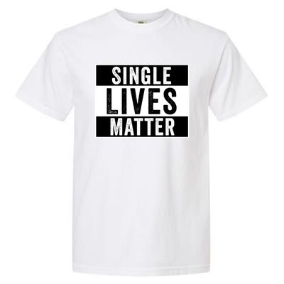 Single Lives Matter Singles Awareness Day Gift Garment-Dyed Heavyweight T-Shirt