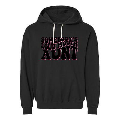 Somebody's loud mouth aunt Garment-Dyed Fleece Hoodie