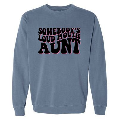 Somebody's loud mouth aunt Garment-Dyed Sweatshirt