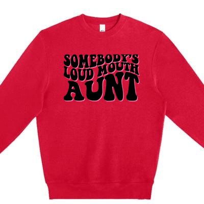 Somebody's loud mouth aunt Premium Crewneck Sweatshirt