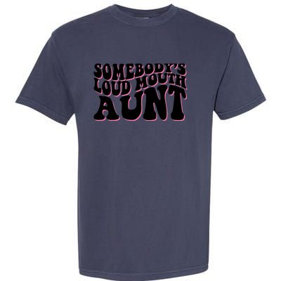 Somebody's loud mouth aunt Garment-Dyed Heavyweight T-Shirt