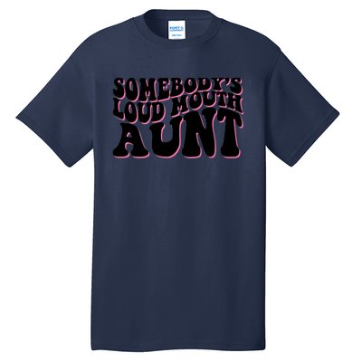 Somebody's loud mouth aunt Tall T-Shirt