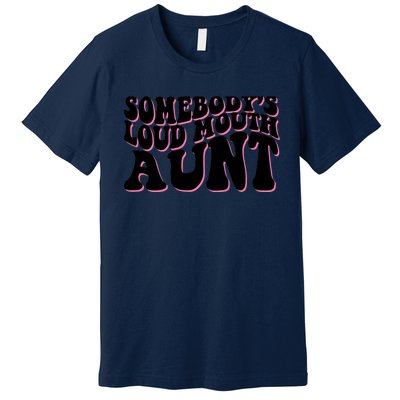 Somebody's loud mouth aunt Premium T-Shirt