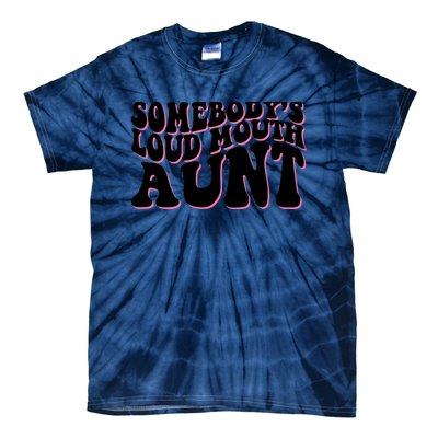 Somebody's loud mouth aunt Tie-Dye T-Shirt