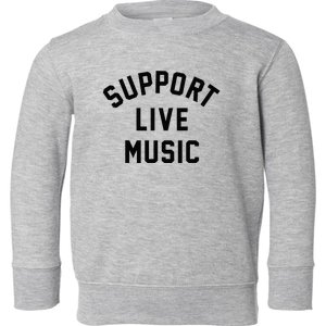 Support Live Music Musicians Music Lover Concert Festival Toddler Sweatshirt