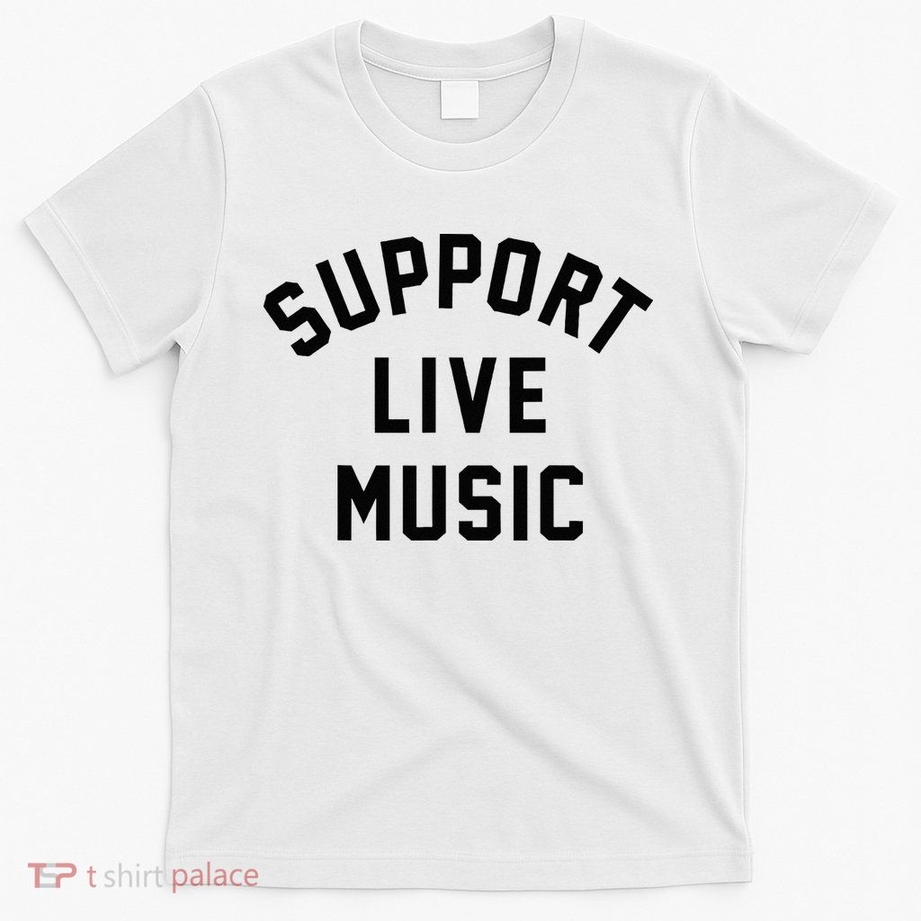 Support Live Music Musicians Music Lover Concert Festival T-Shirt
