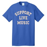 Support Live Music Musicians Concertgoers Music Lovers Great Gift Tall T-Shirt