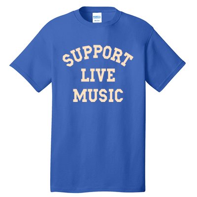 Support Live Music Musicians Concertgoers Music Lovers Great Gift Tall T-Shirt