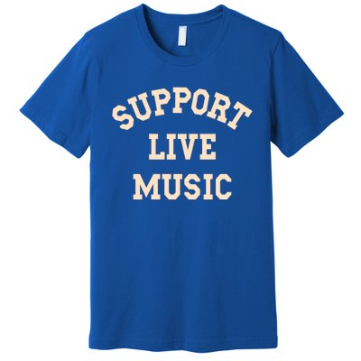 Support Live Music Musicians Concertgoers Music Lovers Great Gift Premium T-Shirt