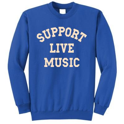 Support Live Music Musicians Concertgoers Music Lovers Great Gift Tall Sweatshirt