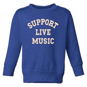 Support Live Music Musicians Concertgoers Music Lovers Great Gift Toddler Sweatshirt